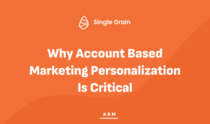 Why Account Based Marketing Personalization Is Critical
