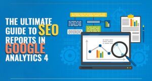 The Ultimate Guide to SEO Report in Google Analytics 4