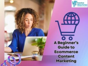 Beginner’s Guide to E-commerce Content Marketing