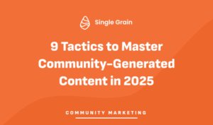 How To Wield Community-Generated Content in 2025