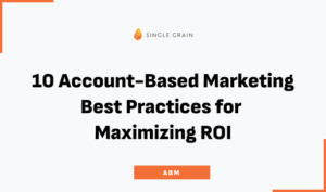 10 Account-Based Marketing Best Practices for Maximizing ROI