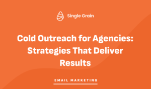 Cold Outreach for Agencies: Strategies That Deliver Results