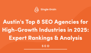 Austin’s Top 8 SEO Agencies for High-Growth Industries in 2025: Expert Rankings & Analysis