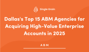 Dallas’s Top 15 ABM Agencies for Acquiring High-Value Enterprise Accounts in 2025