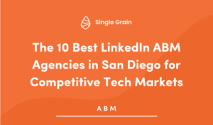 The 10 Best LinkedIn ABM Agencies in San Diego for Competitive Tech Markets (2025 Guide)
