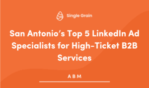 San Antonio’s Top 5 LinkedIn Ad Specialists for High-Ticket B2B Services in 2025